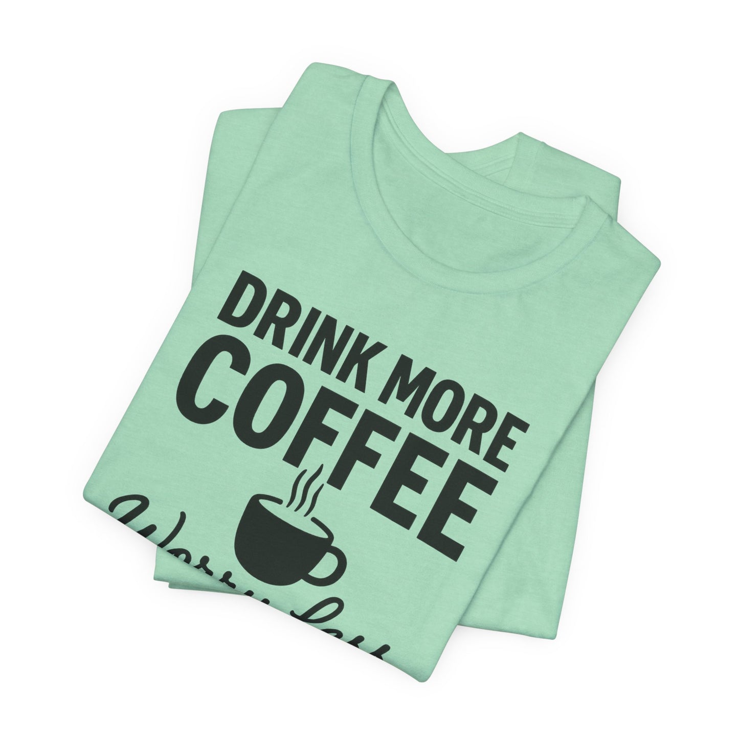 Coffee Lover's Motivational Tee, Perfect for Café Hoppers, Birthday Gifts, Coffee Enthusiasts, Relaxed Weekends, Casual Wear