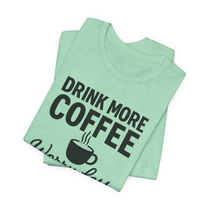 Coffee Lover's Motivational Tee, Perfect for Café Hoppers, Birthday Gifts, Coffee Enthusiasts, Relaxed Weekends, Casual Wear