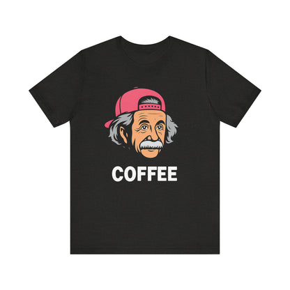 Funny Einstein Coffee Tee, Unisex Short Sleeve Shirt, Great for Coffee Lovers, Gift for Dad, Cute & Quirky Apparel