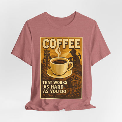 Coal Miner Coffee T-Shirt – Funny Hardworking Mining Graphic Tee, Blue Collar Work Shirt, Gift for Coal Miners and Coffee Lovers, Unisex Bella+Canvas Tee