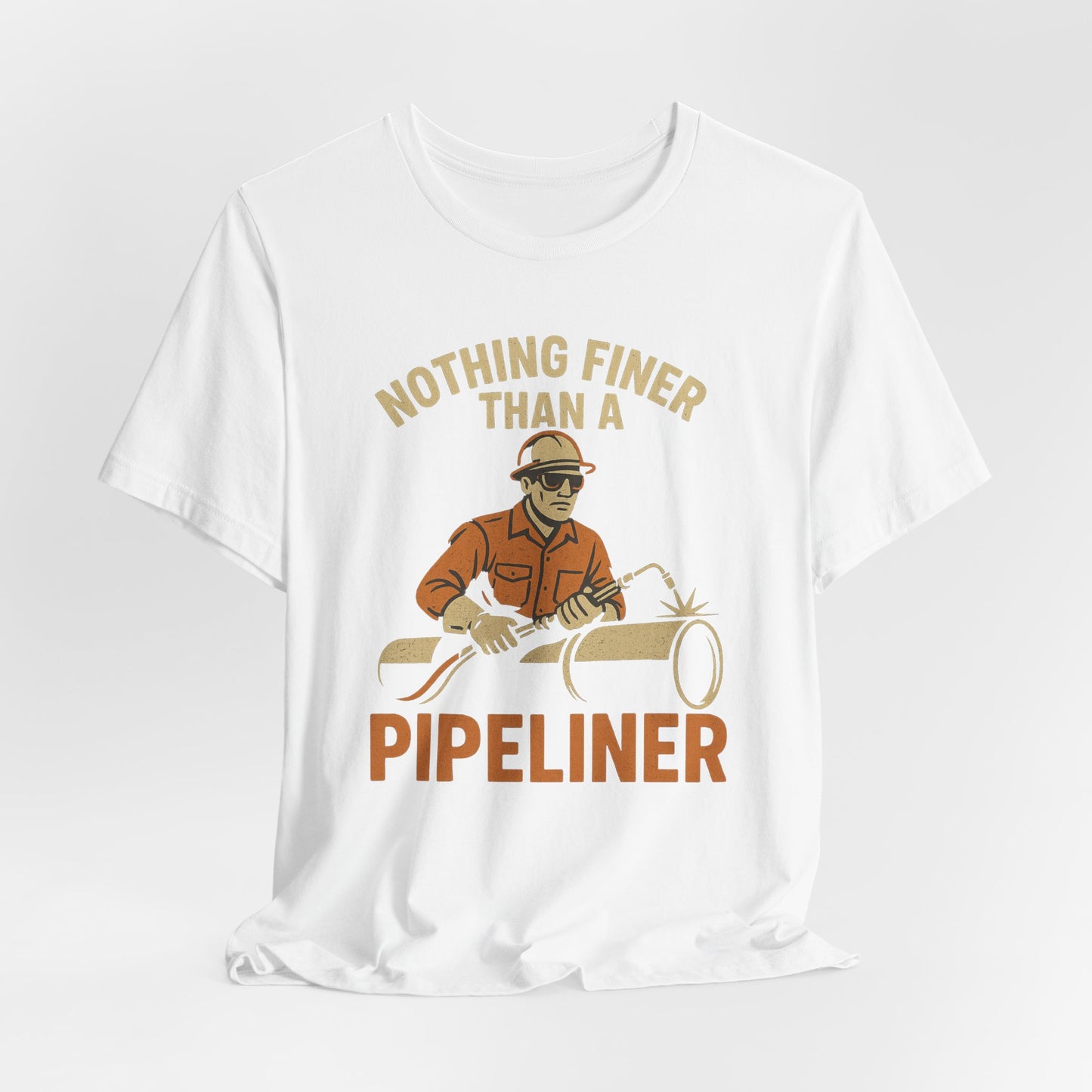 Unisex Tee Nothing Finer Than a Pipeliner Oil and Gas Worker Shirt