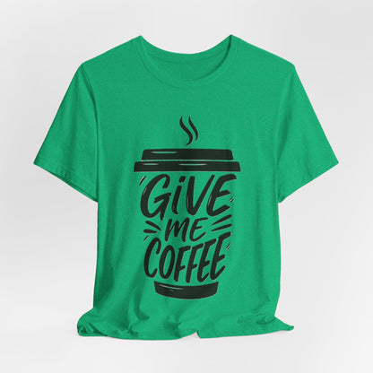 Coffee Lover's Unisex Tee, Give Me Coffee T-Shirt, Coffee Shop Merch, Gift for Baristas, Caffeine Enthusiasts
