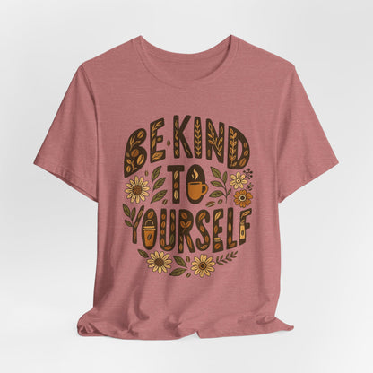Be Kind to Yourself Tee - Inspiring Unisex T-Shirt, Self-Care Gift, Positive Vibes Apparel, Casual Wear, Motivational Shirt, Birthday Gift