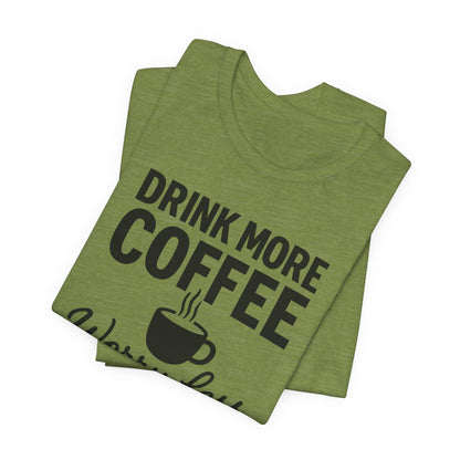 Coffee Lover's Motivational Tee, Perfect for Café Hoppers, Birthday Gifts, Coffee Enthusiasts, Relaxed Weekends, Casual Wear