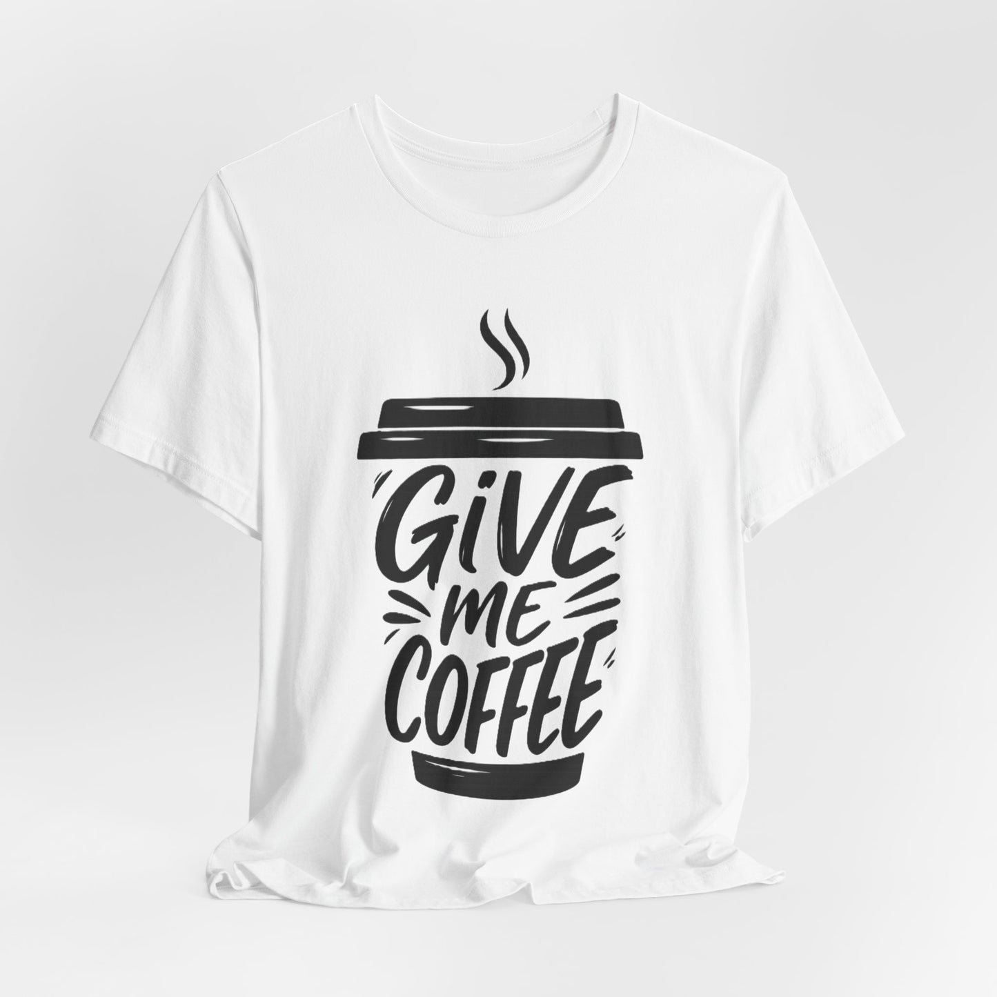 Coffee Lover's Unisex Tee, Give Me Coffee T-Shirt, Coffee Shop Merch, Gift for Baristas, Caffeine Enthusiasts