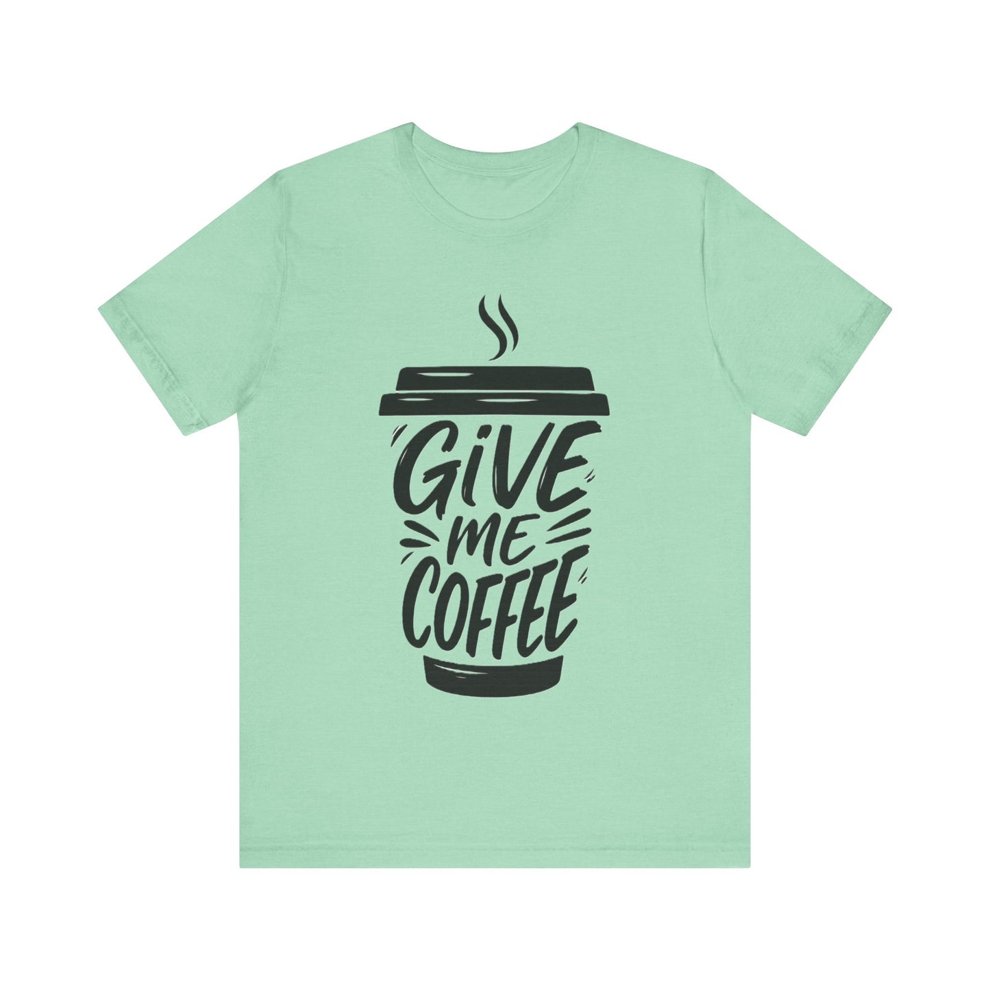 Coffee Lover's Unisex Tee, Give Me Coffee T-Shirt, Coffee Shop Merch, Gift for Baristas, Caffeine Enthusiasts