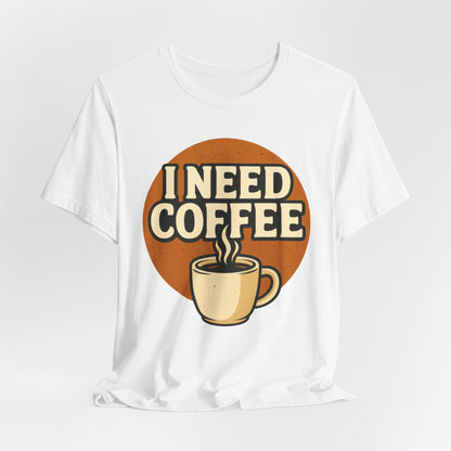 Coffee Lover's Unisex Tee | I Need Coffee Shirt | Gift for Baristas, Espresso Lovers, Great for Birthdays & Coffee Holidays