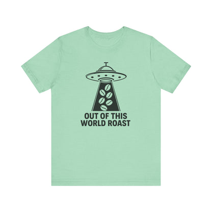 Out of This World Roast Tee - Unisex Short Sleeve Shirt, Funny Coffee Shirt, Alien Design Apparel, Gift for Coffee Lovers, Sci-Fi T-Shirt