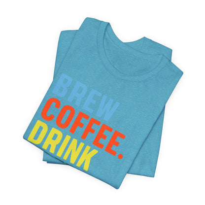 Coffee Lover Unisex Tee - Perfect for Baristas, Gift for Coffee Enthusiasts, Cute Coffee Shirt, Brew Drink Love Coffee Tee