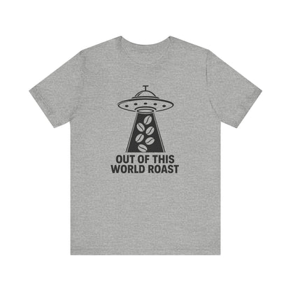 Out of This World Roast Tee - Unisex Short Sleeve Shirt, Funny Coffee Shirt, Alien Design Apparel, Gift for Coffee Lovers, Sci-Fi T-Shirt