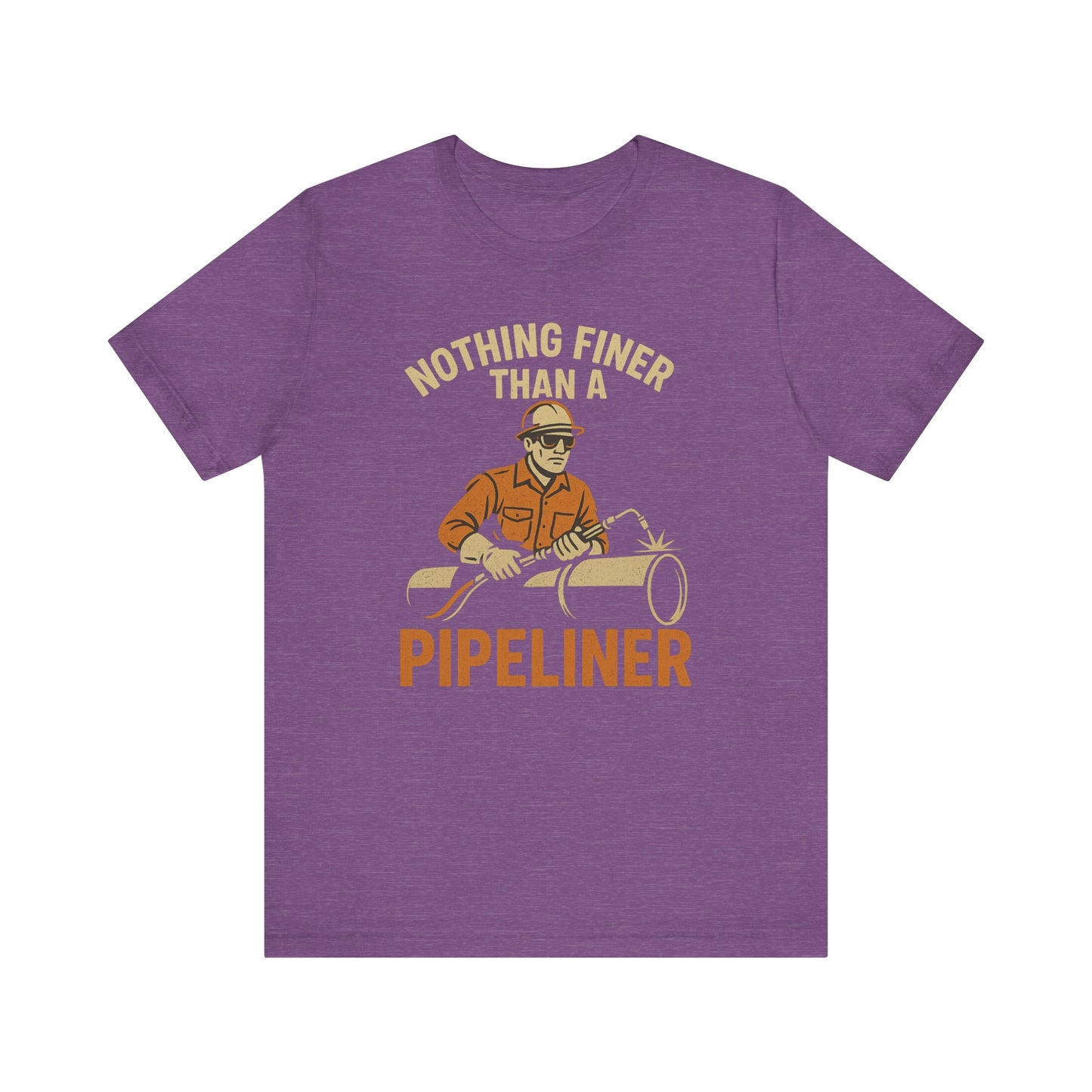 Unisex Tee Nothing Finer Than a Pipeliner Oil and Gas Worker Shirt