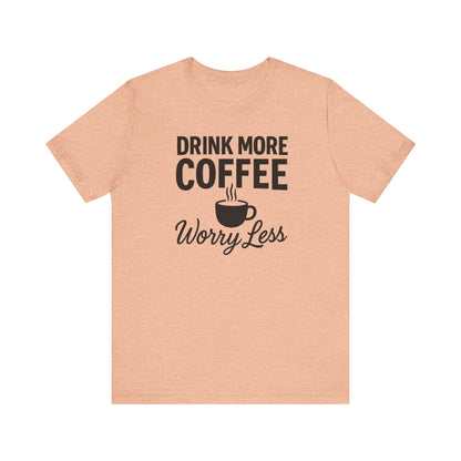 Coffee Lover's Motivational Tee, Perfect for Café Hoppers, Birthday Gifts, Coffee Enthusiasts, Relaxed Weekends, Casual Wear