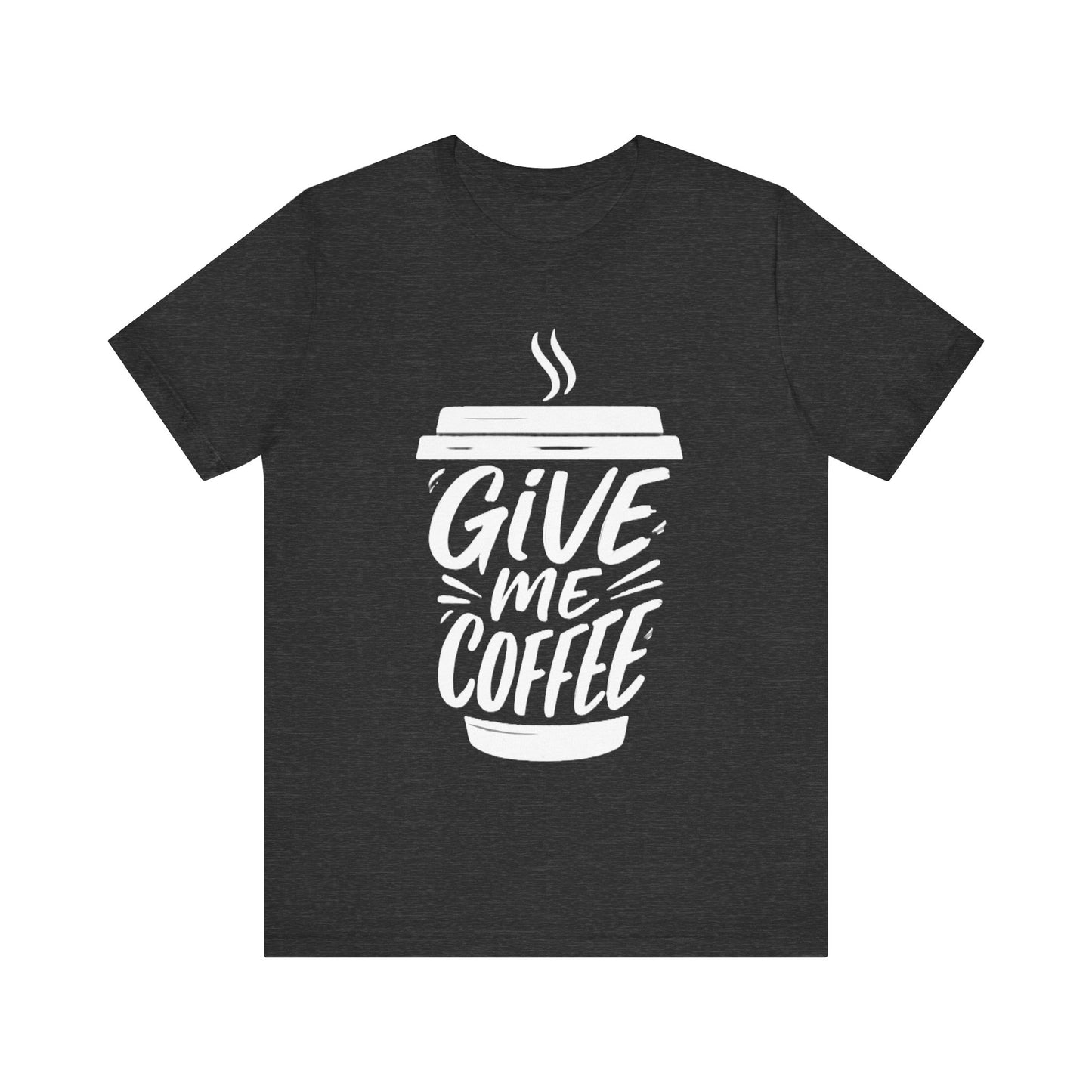 Coffee Lover's Unisex Tee, Give Me Coffee T-Shirt, Coffee Shop Merch, Gift for Baristas, Caffeine Enthusiasts