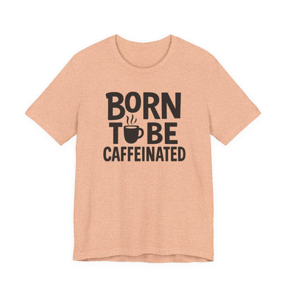 Coffee Lover Tee - Born to Be Caffeinated, Unisex T-Shirt for Coffee Enthusiasts, Gift for Baristas, Fun Apparel, Birthday Gift, Casual Wear