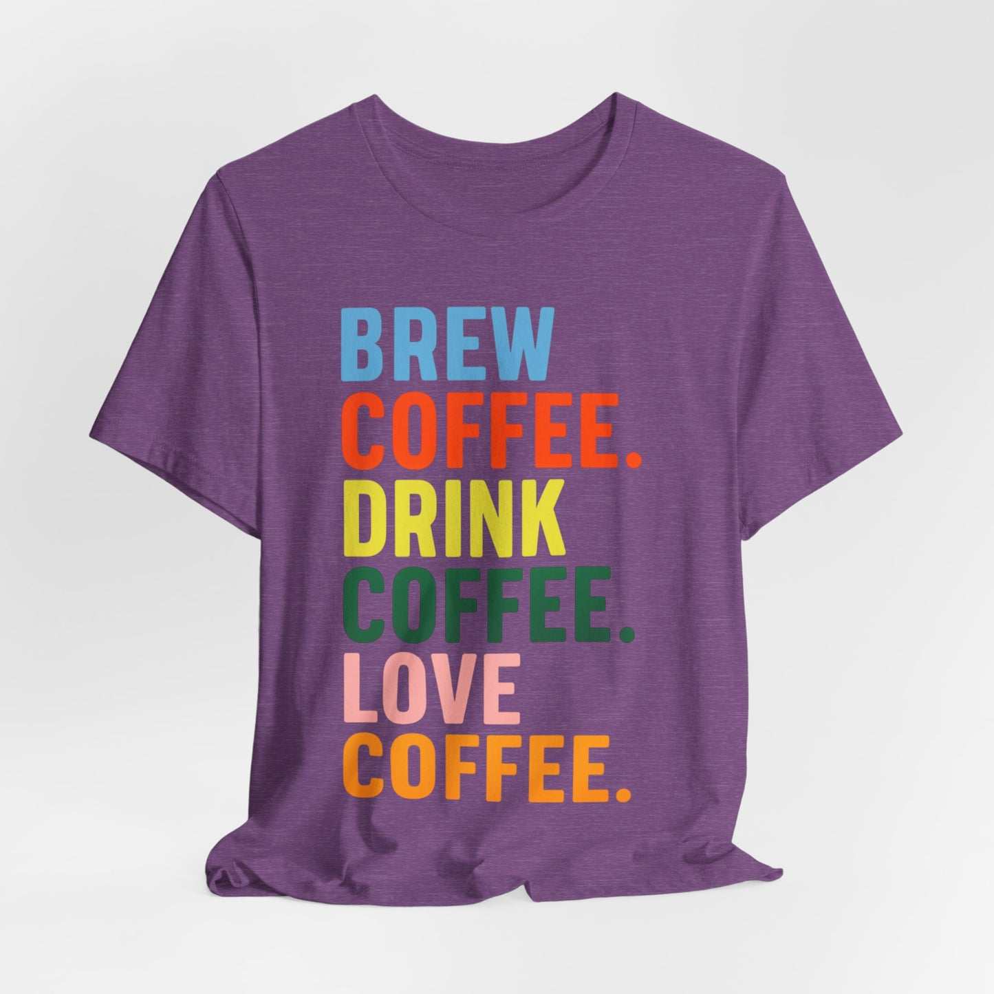 Coffee Lover Unisex Tee - Perfect for Baristas, Gift for Coffee Enthusiasts, Cute Coffee Shirt, Brew Drink Love Coffee Tee