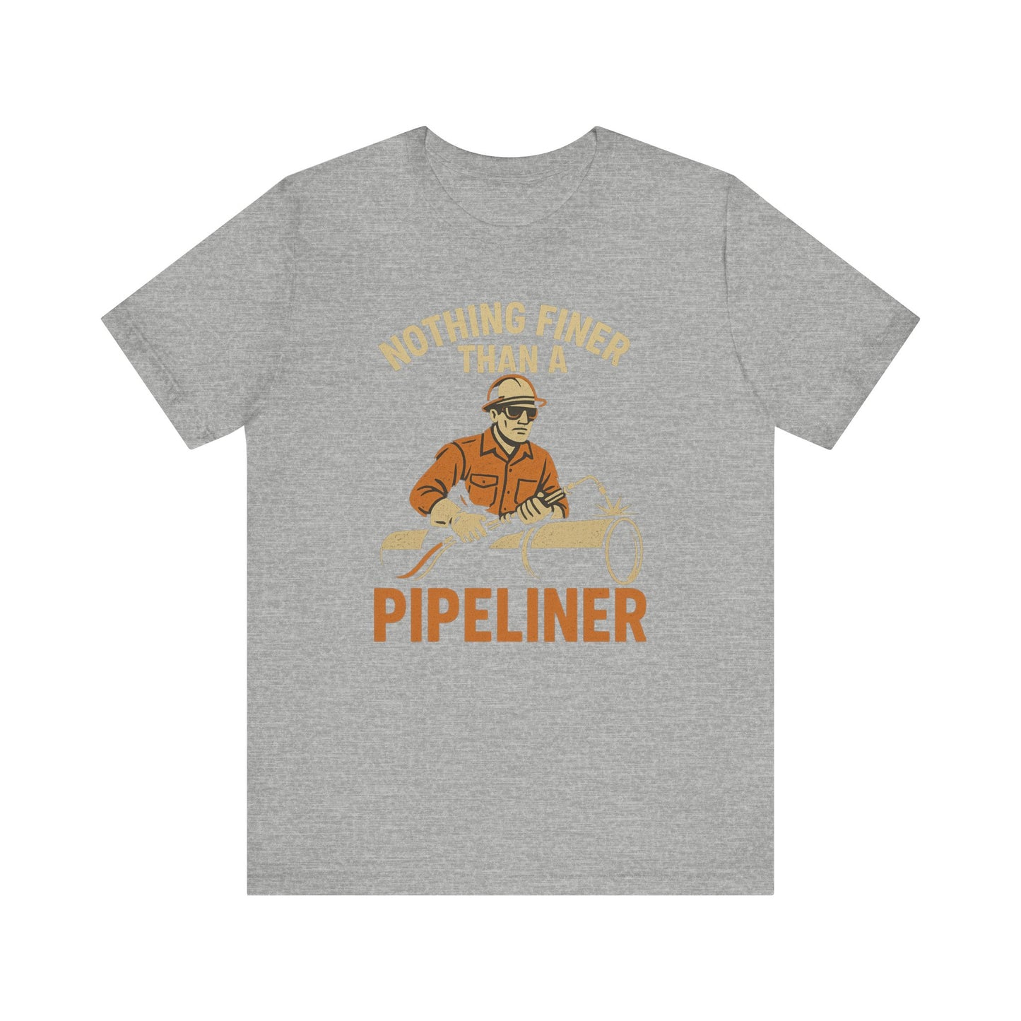 Unisex Tee Nothing Finer Than a Pipeliner Oil and Gas Worker Shirt