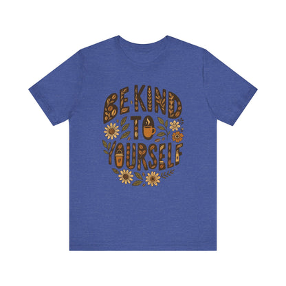 Be Kind to Yourself Tee - Inspiring Unisex T-Shirt, Self-Care Gift, Positive Vibes Apparel, Casual Wear, Motivational Shirt, Birthday Gift