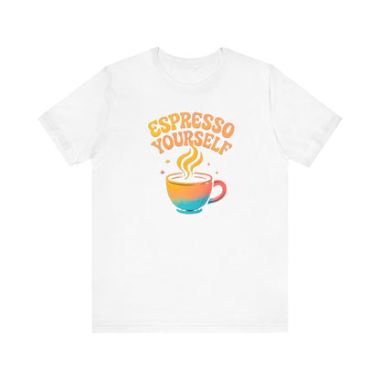 Espresso Yourself Unisex Tee | Coffee Lover Gift, Cute Graphic T-Shirt, Perfect for Baristas, Casual Wear, Fun Gift for Coffee Enthusiasts