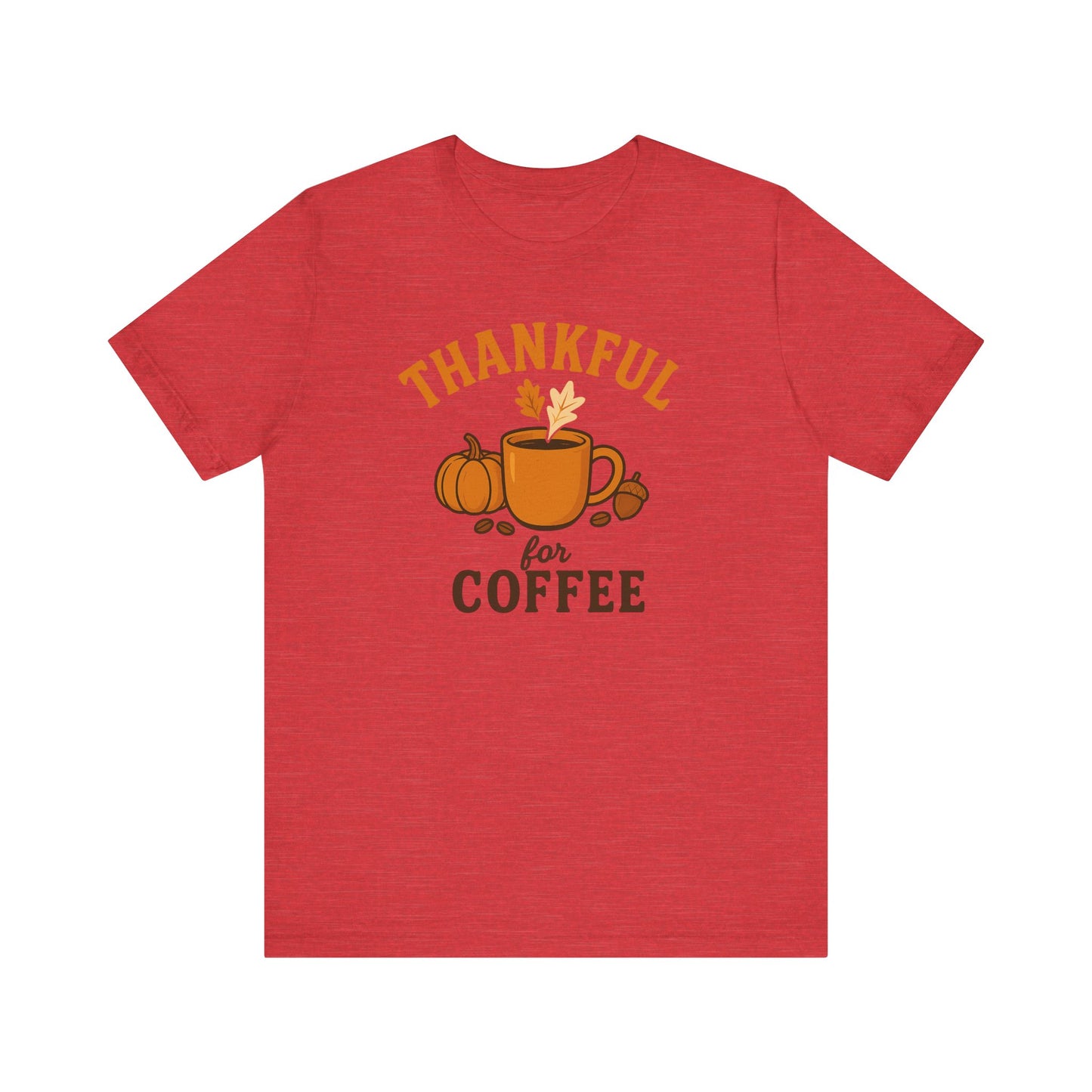 Thankful for Coffee Tee | Unisex Jersey Short Sleeve Tee, Fall Apparel, Thanksgiving Gift, Coffee Lover Shirt, Cozy Casual Wear