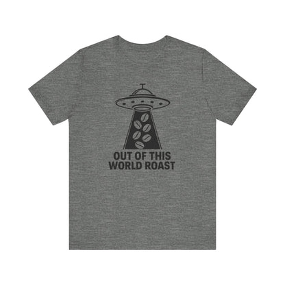 Out of This World Roast Tee - Unisex Short Sleeve Shirt, Funny Coffee Shirt, Alien Design Apparel, Gift for Coffee Lovers, Sci-Fi T-Shirt