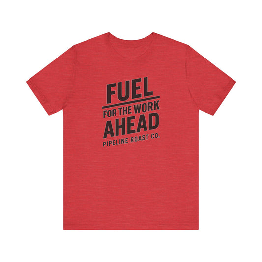 Fuel for the Work Ahead Unisex Tee | Motivational Graphic Shirt, Gift for Coffee Lovers, Workwear, Casual Tee, Everyday Wear