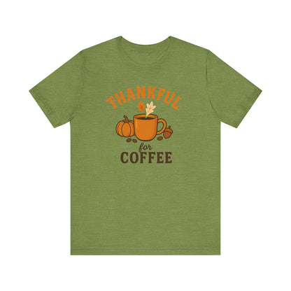 Thankful for Coffee Tee | Unisex Jersey Short Sleeve Tee, Fall Apparel, Thanksgiving Gift, Coffee Lover Shirt, Cozy Casual Wear