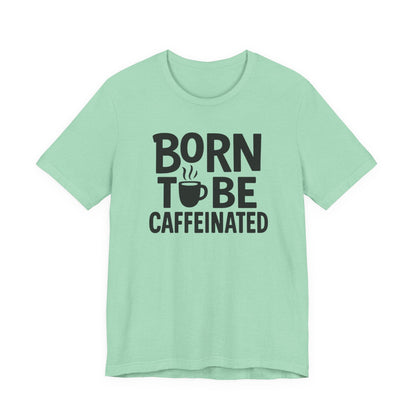 Coffee Lover Tee - Born to Be Caffeinated, Unisex T-Shirt for Coffee Enthusiasts, Gift for Baristas, Fun Apparel, Birthday Gift, Casual Wear