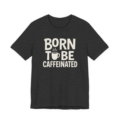 Coffee Lover Tee - Born to Be Caffeinated, Unisex T-Shirt for Coffee Enthusiasts, Gift for Baristas, Fun Apparel, Birthday Gift, Casual Wear