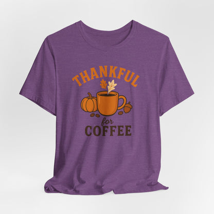 Thankful for Coffee Tee | Unisex Jersey Short Sleeve Tee, Fall Apparel, Thanksgiving Gift, Coffee Lover Shirt, Cozy Casual Wear
