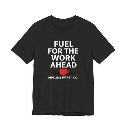 Coffee Motivation Tee, Fuel for the Work Ahead Shirt, Unisex T-Shirt, Coffee Lover Gift, Casual Wear, Work From Home Outfit