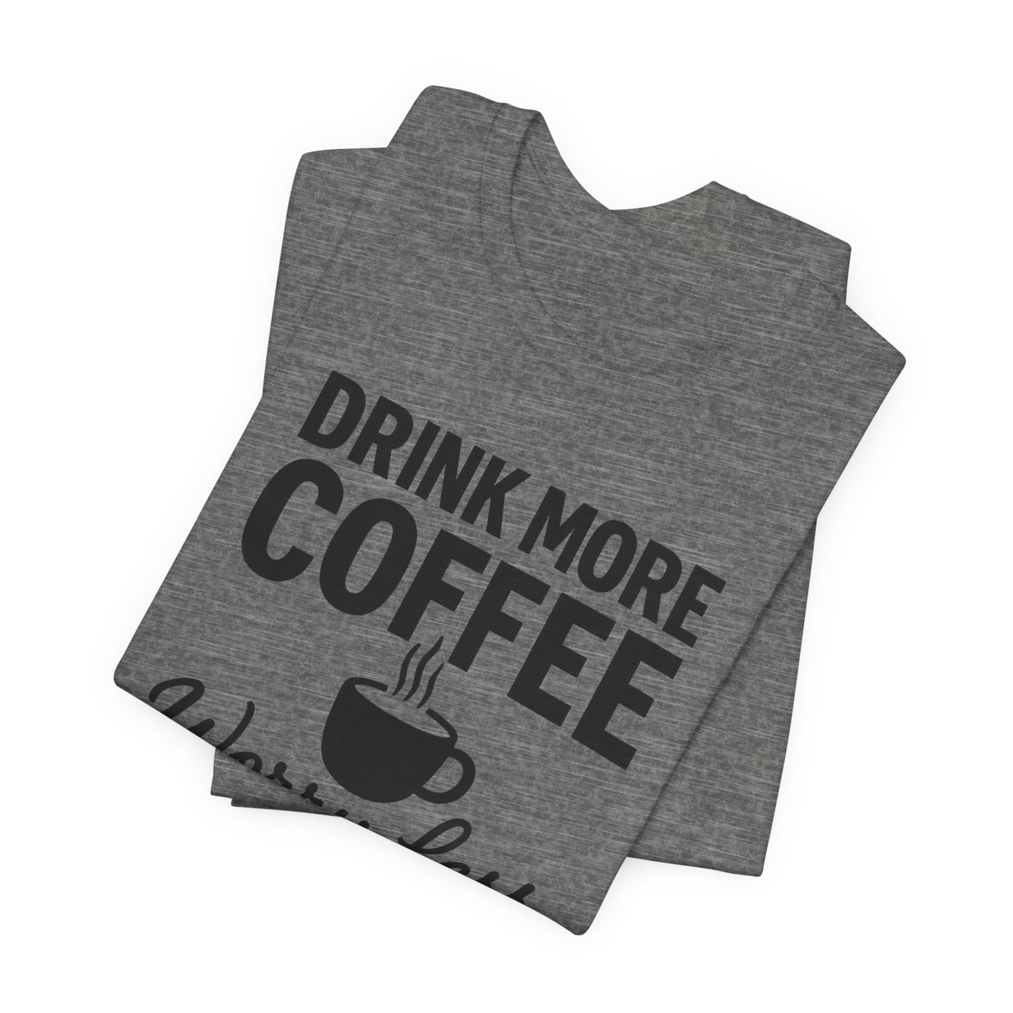 Coffee Lover's Motivational Tee, Perfect for Café Hoppers, Birthday Gifts, Coffee Enthusiasts, Relaxed Weekends, Casual Wear