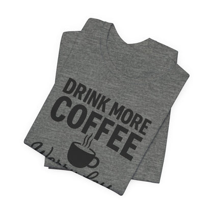 Coffee Lover's Motivational Tee, Perfect for Café Hoppers, Birthday Gifts, Coffee Enthusiasts, Relaxed Weekends, Casual Wear