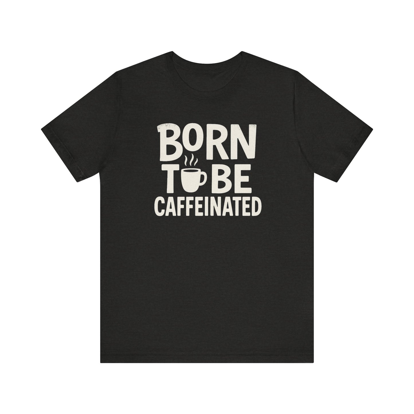 Coffee Lover Tee - Born to Be Caffeinated, Unisex T-Shirt for Coffee Enthusiasts, Gift for Baristas, Fun Apparel, Birthday Gift, Casual Wear