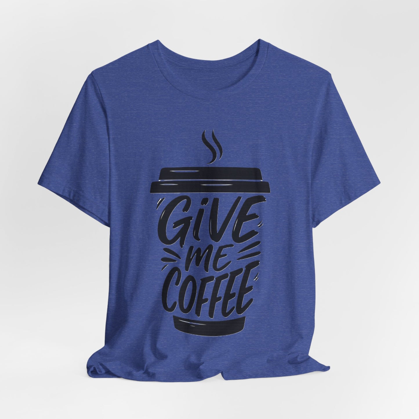 Coffee Lover's Unisex Tee, Give Me Coffee T-Shirt, Coffee Shop Merch, Gift for Baristas, Caffeine Enthusiasts