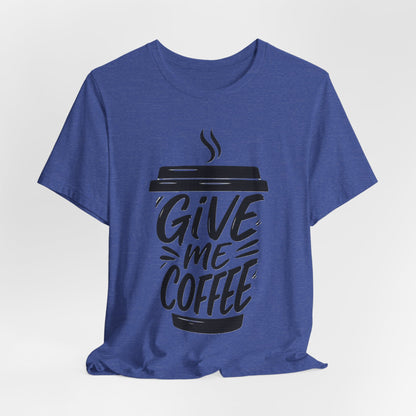 Coffee Lover's Unisex Tee, Give Me Coffee T-Shirt, Coffee Shop Merch, Gift for Baristas, Caffeine Enthusiasts