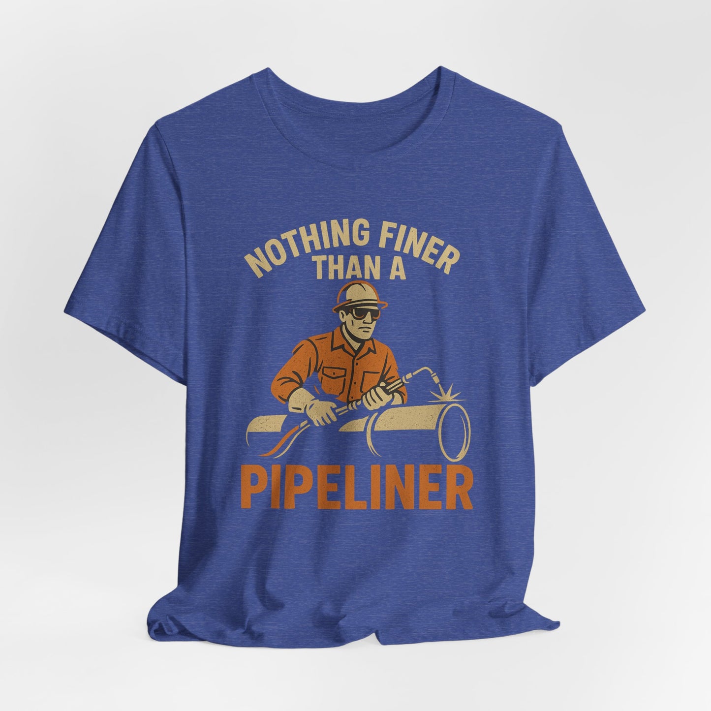Unisex Tee Nothing Finer Than a Pipeliner Oil and Gas Worker Shirt