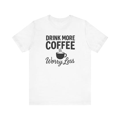 Coffee Lover's Motivational Tee, Perfect for Café Hoppers, Birthday Gifts, Coffee Enthusiasts, Relaxed Weekends, Casual Wear