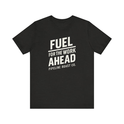 Fuel for the Work Ahead Unisex Tee | Motivational Graphic Shirt, Gift for Coffee Lovers, Workwear, Casual Tee, Everyday Wear
