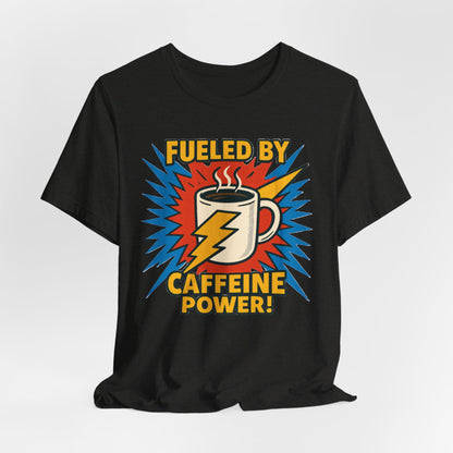 Caffeine Power Tee - Unisex Jersey Short Sleeve T-Shirt, Coffee Lover Gift, Casual Wear, Funny Quote Shirt, Birthday or Holiday Apparel