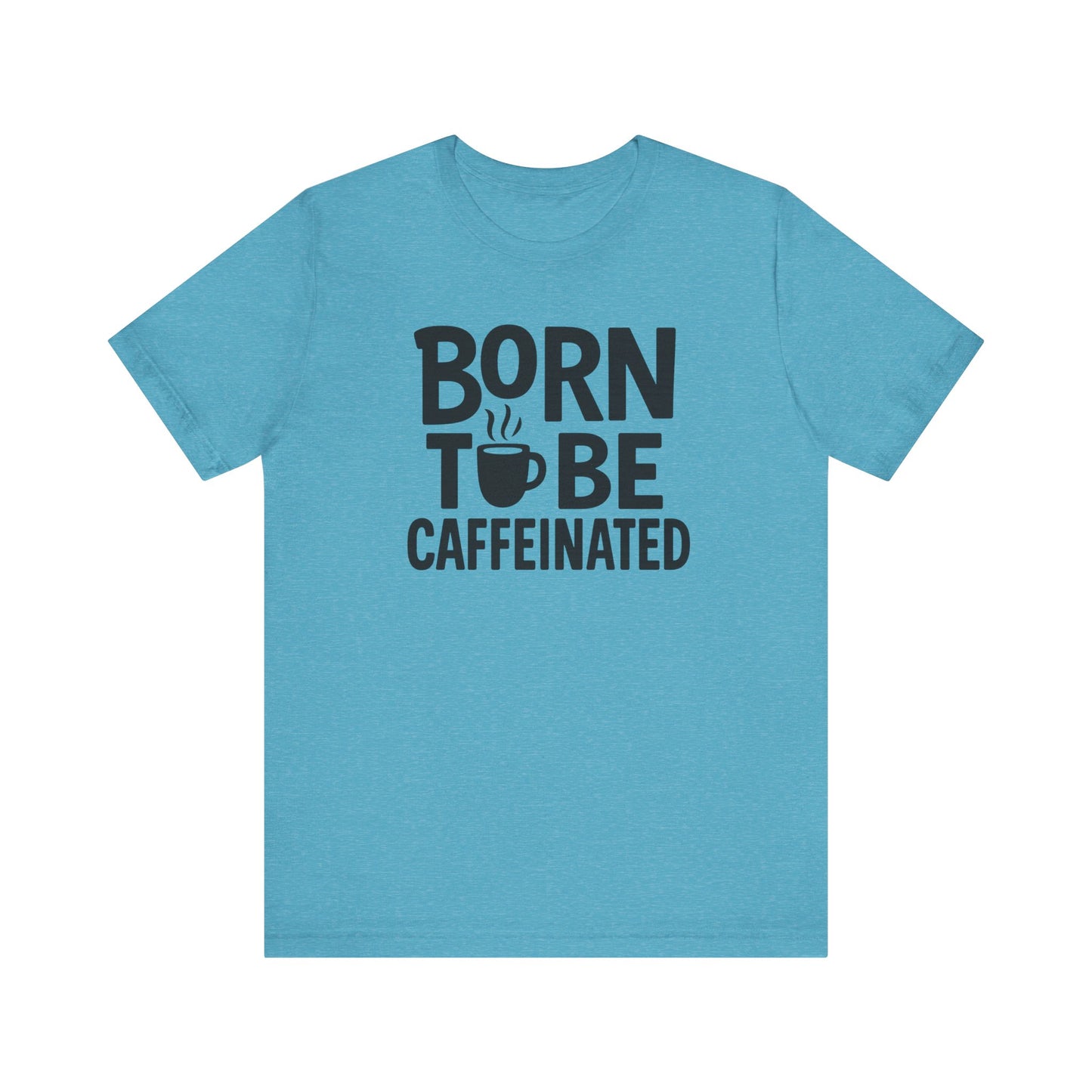 Coffee Lover Tee - Born to Be Caffeinated, Unisex T-Shirt for Coffee Enthusiasts, Gift for Baristas, Fun Apparel, Birthday Gift, Casual Wear