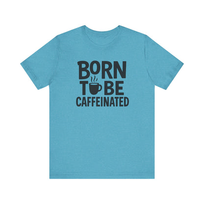 Coffee Lover Tee - Born to Be Caffeinated, Unisex T-Shirt for Coffee Enthusiasts, Gift for Baristas, Fun Apparel, Birthday Gift, Casual Wear