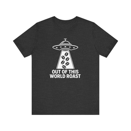 Out of This World Roast Tee - Unisex Short Sleeve Shirt, Funny Coffee Shirt, Alien Design Apparel, Gift for Coffee Lovers, Sci-Fi T-Shirt