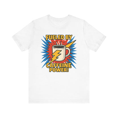 Caffeine Power Tee - Unisex Jersey Short Sleeve T-Shirt, Coffee Lover Gift, Casual Wear, Funny Quote Shirt, Birthday or Holiday Apparel