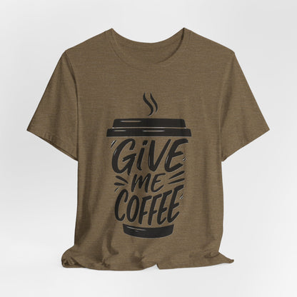 Coffee Lover's Unisex Tee, Give Me Coffee T-Shirt, Coffee Shop Merch, Gift for Baristas, Caffeine Enthusiasts