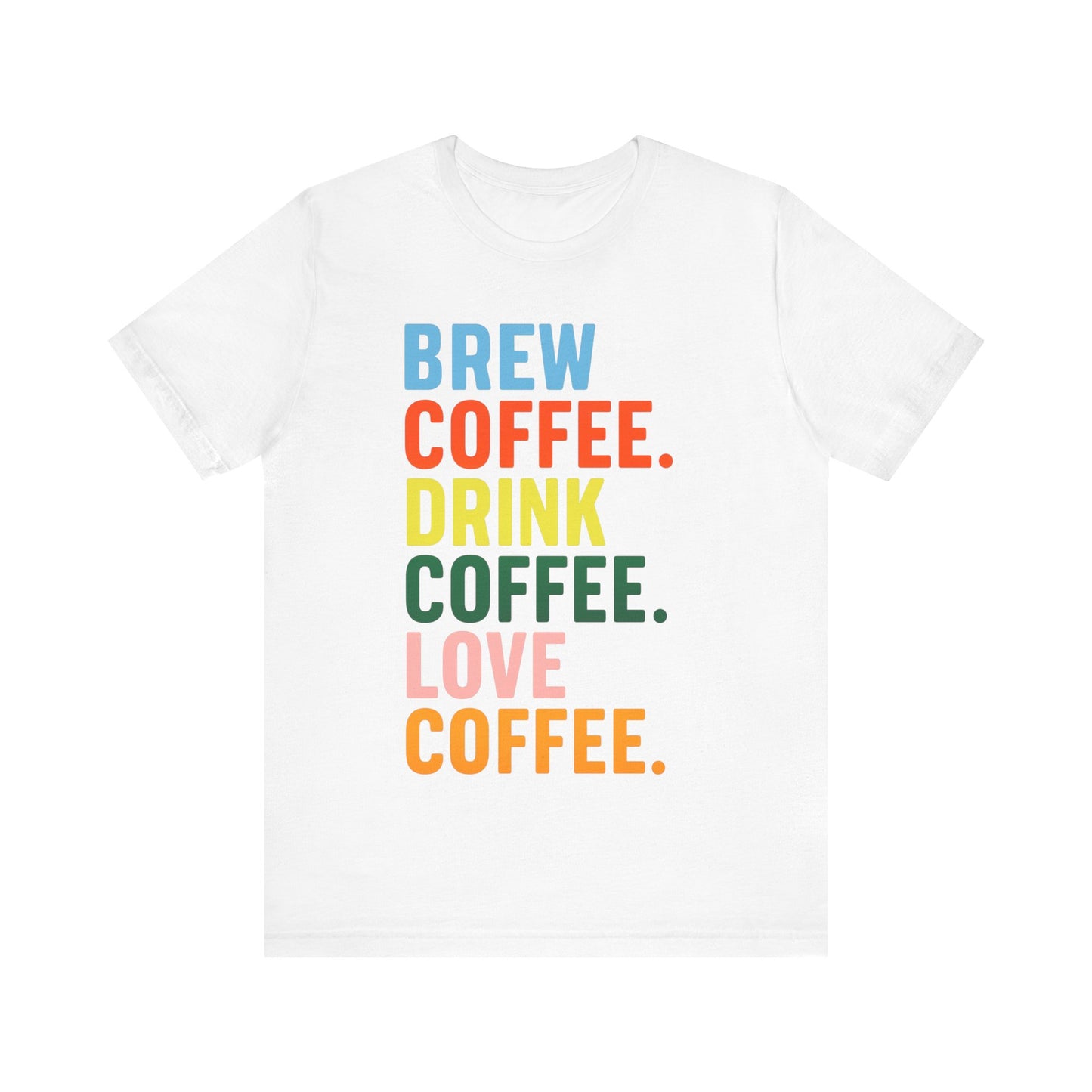Coffee Lover Unisex Tee - Perfect for Baristas, Gift for Coffee Enthusiasts, Cute Coffee Shirt, Brew Drink Love Coffee Tee