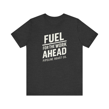 Fuel for the Work Ahead Unisex Tee | Motivational Graphic Shirt, Gift for Coffee Lovers, Workwear, Casual Tee, Everyday Wear