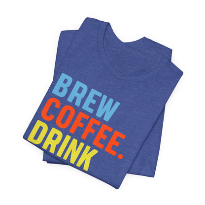 Coffee Lover Unisex Tee - Perfect for Baristas, Gift for Coffee Enthusiasts, Cute Coffee Shirt, Brew Drink Love Coffee Tee