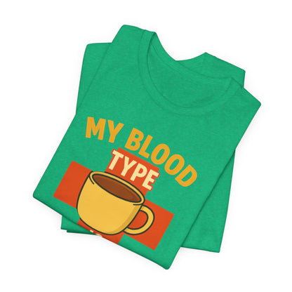 Coffee Lover's T-Shirt - My Blood Type is Coffee - Gift for Baristas, Coffee Enthusiasts, Tea Lovers, Casual Wear