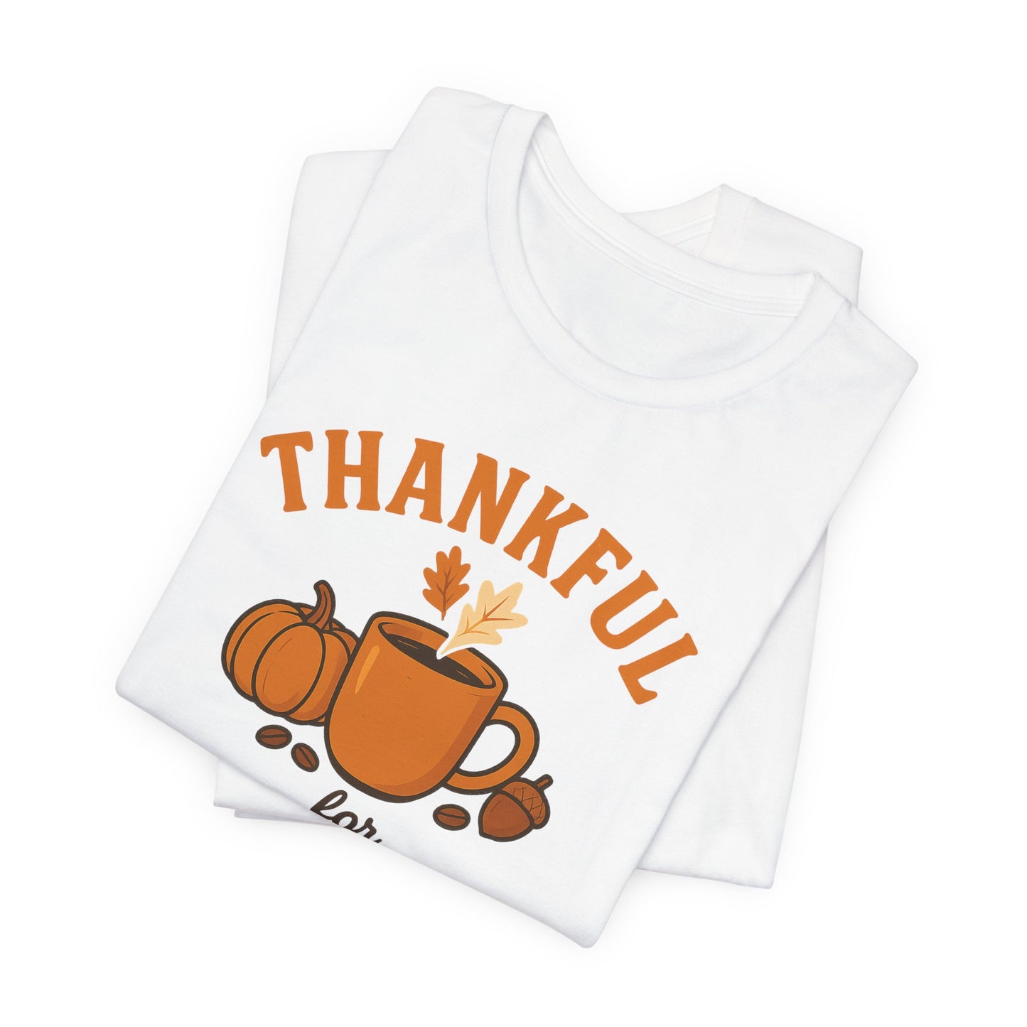 Thankful for Coffee Tee | Unisex Jersey Short Sleeve Tee, Fall Apparel, Thanksgiving Gift, Coffee Lover Shirt, Cozy Casual Wear