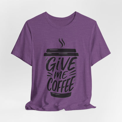 Coffee Lover's Unisex Tee, Give Me Coffee T-Shirt, Coffee Shop Merch, Gift for Baristas, Caffeine Enthusiasts